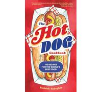 The Hot Dog Cookbook: 50 Recipes for the World's Best Food