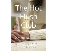 The Hot Flush Club: A menopause story