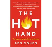 The Hot Hand: The Mystery and Science of Streaks - A WSJ Reporter's Entertaining Investigation into Psychology and Randomness