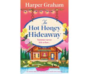 The Hot Honey Hideaway: An utterly addictive, cozy and spicy small-town romance