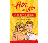 The Hot or Not Quiz for Couples: A Sexy Game of Naughty Questions and Revealing Answers