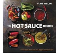 The Hot Sauce Cookbook by Robb Walsh Inconnu (Auteur)