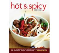 The Hot & Spicy Cookbook: Over 325 Sizzling Dishes from the Caribbean, Mexico, Africa, the Middle East, India and Thailand, Shown in 1250 Photographs