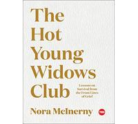 The Hot Young Widows Club: Lessons on Survival from the Front Lines of Grief