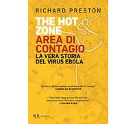 The hot zone. Area di contagio. La vera storia del virus Ebola