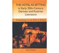 The Hotel as Setting in Early TwentiethCentury German and Austrian Literature by Bettina Royalty Account Matthias Bettina Matthias (Auteur)