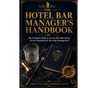 The Hotel Bar Manager's Handbook: The Complete Guide to Luxury Bar Operations, Service Standards & Beverage Management