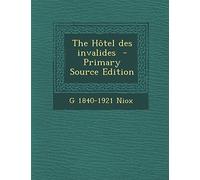 The Hotel Des Invalides - Primary Source Edition