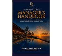 The Hotel General Manager's Handbook: How to turn people, processes, profitability and guest experience into a single management system