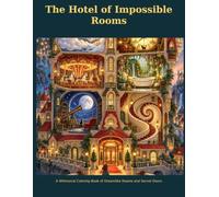 The Hotel of Impossible Rooms: A Fantasy Coloring Book for Adults and Teens Featuring 54 Whimsical Rooms, Cozy Interiors, Magical Architecture, and Dreamlike Escapes