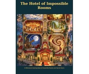 The Hotel of Impossible Rooms: A Fantasy Coloring Book for Adults and Teens Featuring 54 Whimsical Rooms, Cozy Interiors, Magical Architecture, and Dreamlike Escapes