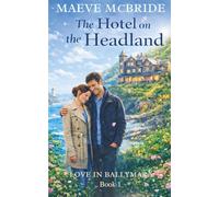 The Hotel on the Headland: Clean, Small-Town Irish Romance