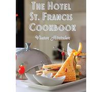 The Hotel St. Francis Cookbook: Expression to The Art of Cookery