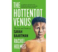 The Hottentot Venus: The Life and Death of Sarah Baartman