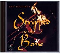 Houdini'S : Stripped to The Bone
