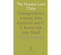 The Houmas Land Claim: Correspondence between John Claiborne and C. T. Bemiss with John Slidell