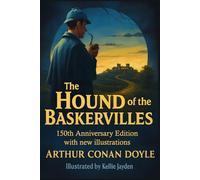 The Hound of the Baskervilles (Classic Edition): 150th Anniversary Edition with new illustrations by Sir Arthur Conan Doyle & Kellie Jayden