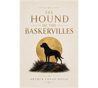 The Hound of the Baskervilles: The Classic Sherlock Holmes Adventure