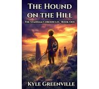 The Hound on the Hill: The Stanham Chronicles, Book 1: An Illustrated Epic Adventure Series for Ages 8-12