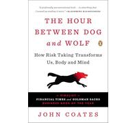 The Hour Between Dog and Wolf: How Risk Taking Transforms Us, Body and Mind