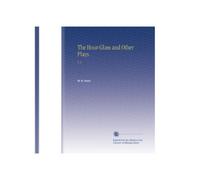 The Hour-Glass and Other Plays: V. 2