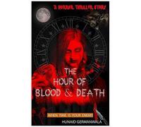 The Hour Of Blood And Death: When Time Is Your Enemy - A Horror Thriller Story