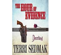 The Hour Of Evidence - Deceived (The Liberty And Property Legends Book 4)