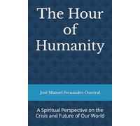 The Hour of Humanity: A Spiritual Perspective on the Crisis and Future of Our World