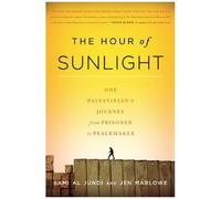 The Hour Of Sunlight: One Palestinian's Journey From Prisoner To Peacemaker