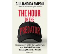The Hour of the Predator: Encounters with the Autocrats and Tech Billionaires
