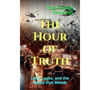 The Hour of Truth: Liars, Leaks, and the Media that Bleeds