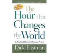 The Hour That Changes the World A Practical Plan for Personal Prayer by Joni Tada Dick Eastman (Auteur)