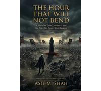 The Hour That Will Not Bend: A Novel of Grief, Memory, and the Price No Power Can Reverse