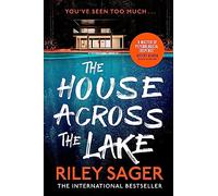 The House Across the Lake: the utterly gripping new psychological suspense thriller from the internationally bestselling author