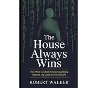 The House Always Wins: How Three Men Built America's Gambling Machine and Called It Entertainment