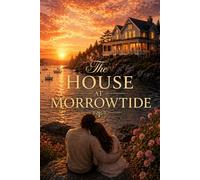 The House at Morrowtide: A Slow-Burn Coastal Second-Chance Romance
