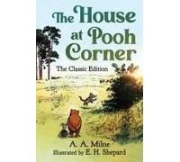 The House at Pooh Corner: The Classic Edition (Winnie the Pooh Book #2) (Volume 2)