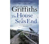 The House at Sea's End: The Dr Ruth Galloway Myste