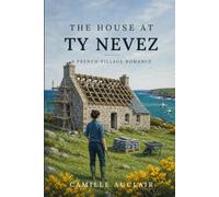 The House at Ty Nevez: A French Village Romance