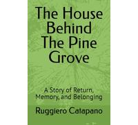 The House Behind The Pine Grove: A Story of Return, Memory, and Belonging