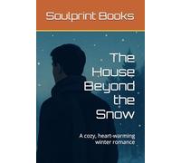 The House Beyond the Snow: A cozy, heart-warming winter romance
