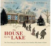 The House By The Lake: The True Story Of A House, Its History, And The Four Families Who Made It Home