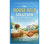 The House Help Solution: Building Fair, Structured, and Sustainable Domestic Work Relationships