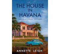 The House In Havana: Family Secrets, Betrayal...and Murder