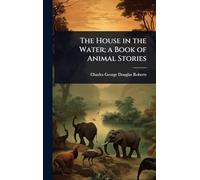 The House in the Water; a Book of Animal Stories