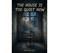 THE HOUSE IS TOO QUIET NOW