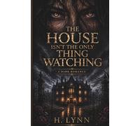 The House Isnt The Only Thing Watching: A Dark Romance