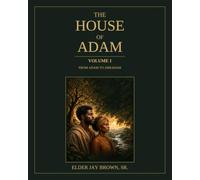 The House of Adam - Volume I: From Adam to Abraham
