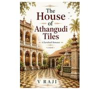 THE HOUSE OF ATHANGUDI TILES: A Karaikudi Romance