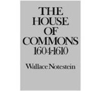 The House of Commons, 1604-1610 Wallace Notestein (Auteur)